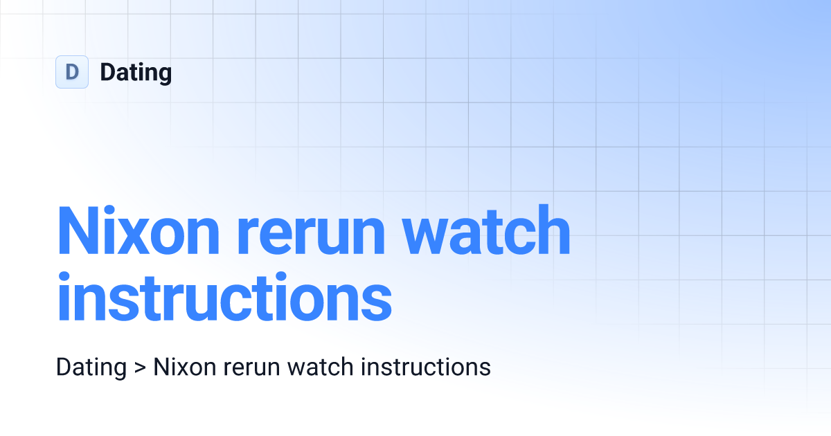 Nixon rerun watch instructions Dating